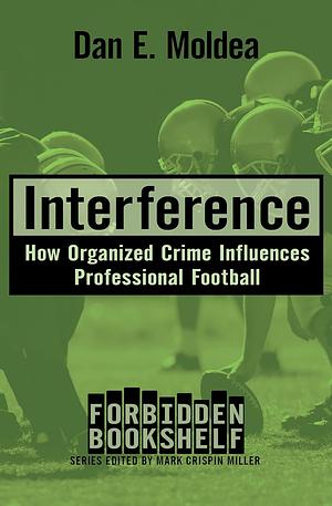 Interference: How Organized Crime Influences Professional Football by Dan E. Moldea