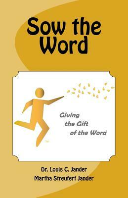 Sow the Word by Louis C. Jander, Martha Streufert Jander