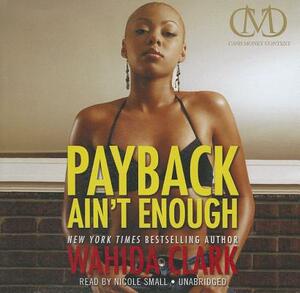 Payback Ain't Enough by Wahida Clark