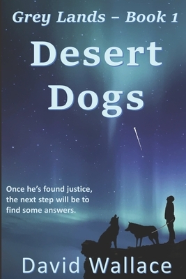 Desert Dogs (Grey Lands Book 1) by David Wallace