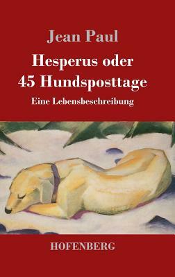 Hesperus oder 45 Hundsposttage: Eine Lebensbeschreibung by Jean Paul