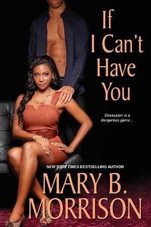 If I Can't Have You by Mary B. Morrison