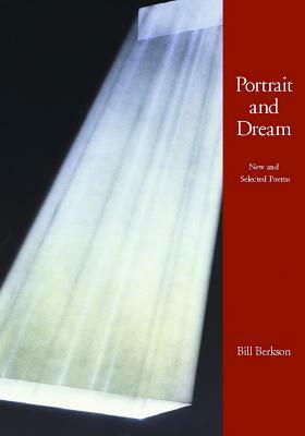 Portrait and Dream: New and Selected Poems by Bill Berkson