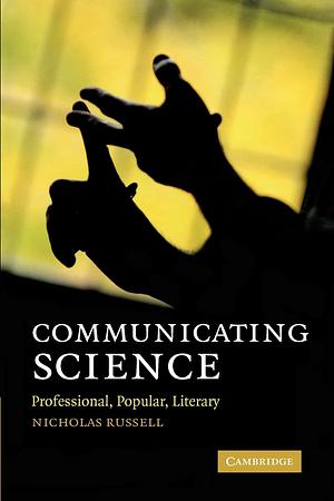 Communicating Science: Professional, Popular, Literary by Nicholas Russell