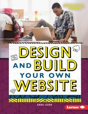 Design and Build Your Own Website by Anna Leigh