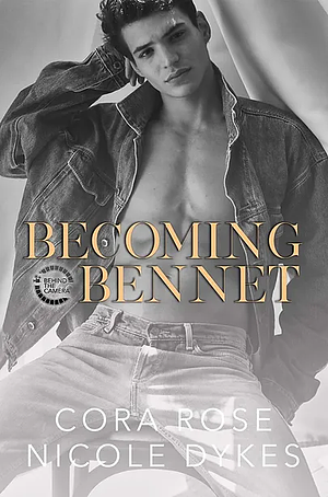 Becoming Bennet by Nicole Dykes, Cora Rose