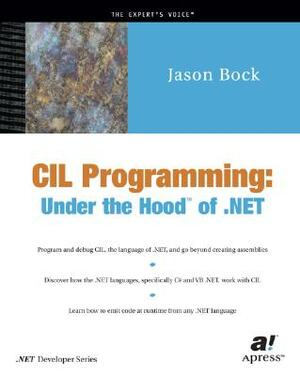 CIL Programming: Under the Hood of .Net by Jason Bock