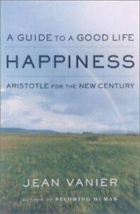 Happiness: A Guide to a Good Life, Aristotle for the New Century by Jean Vanier