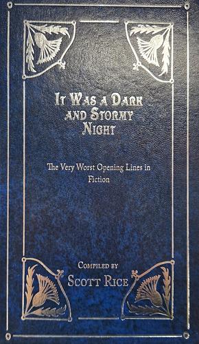 It Was a Dark and Stormy Night: The Very Worst Opening Lines in Fiction. Compiled by Scott Rice by Scott Rice