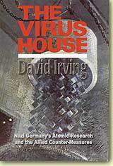 The Virus House: Nazi Germany's Atomic Research and the Allied Counter Measures by David Irving
