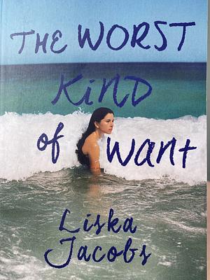The Worst Kind of Want by Liska Jacobs