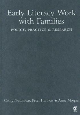 Early Literacy Work with Families: Policy, Practice and Research by Anne Morgan, Peter Hannon, Cathy Nutbrown