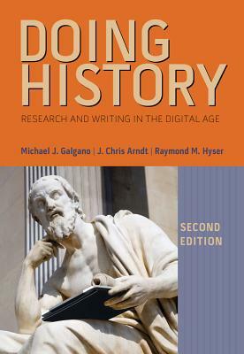 Doing History: Research and Writing in the Digital Age by Raymond M. Hyser, J. Chris Arndt, Michael J. Galgano