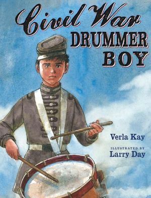 Civil War Drummer Boy by Verla Kay, Larry Day