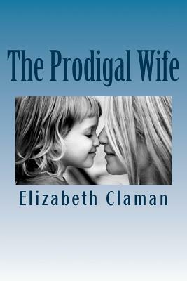 The Prodigal Wife by Elizabeth Claman