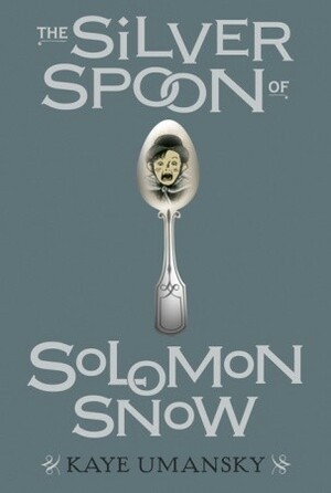 The Silver Spoon Of Solomon Snow by Kaye Umansky