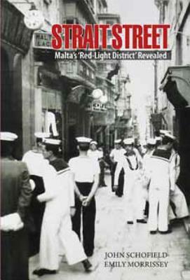 Strait Street: Malta's 'red Light District' Revealed by John Schofield, Emily Morrissey