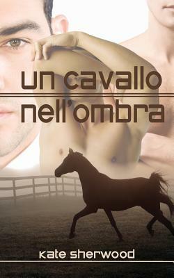 Un cavallo nell'ombra by Kate Sherwood