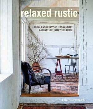 Relaxed Rustic: Bring Scandinavian Tranquility and Nature Into Your Home by Niki Brantmark
