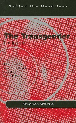 The Transgender Debate : The Crisis Surrounding Gender Identities by Stephen Whittle