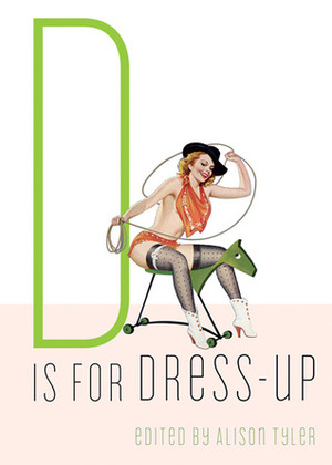 D Is for Dress-Up by Alison Tyler