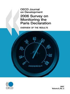 OECD Journal on Development: Volume 8 Issue 2 - 2006 Survey on Monitoring the Paris Declaration: Overview of the Results by Publishing Oecd Publishing, OECD Publishing