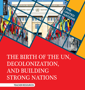 The Birth of the Un, Decolonization, and Building Strong Nations by Sheila Nelson