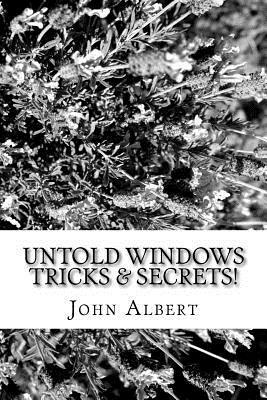 Untold Windows Tricks & Secrets! by John Albert