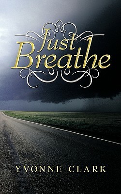 Just Breathe by Yvonne Clark