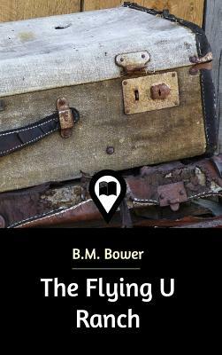 The Flying U Ranch by B. M. Bower