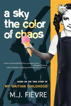 A Sky the color of chaos: based on the true story of my Haitian Childhood by M.J. Fievre