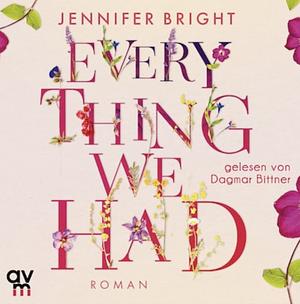 Everything We Had: Roman by Jennifer Bright