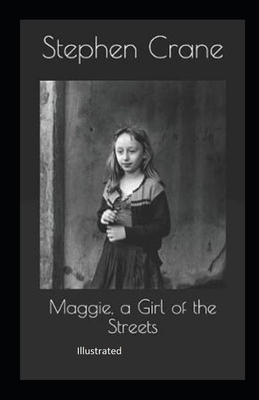 Maggie, a Girl of the Streets illustrated by Stephen Crane