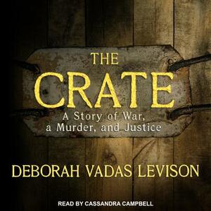 The Crate: A Story of War, a Murder, and Justice by Deborah Vadas Levison