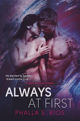 Always at First by Phalla S. Rios