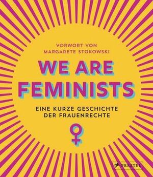 We are Feminists! Eine kurze Geschichte der Frauenrechte by Margarete Stokowski