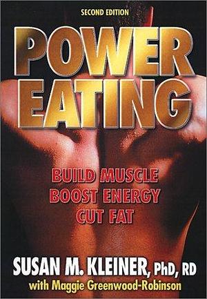 Power Eating: Build Muscle Boost Energy Cut Fat by Susan Kleiner, Susan Kleiner