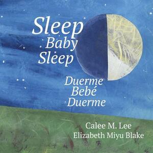 Duerme, Bebe, Duerme/ Sleep Baby Sleep by Calee M. Lee