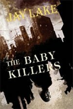The Baby Killers by Jay Lake