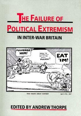 The Failure of Political Extremism in Inter-War Britain by 