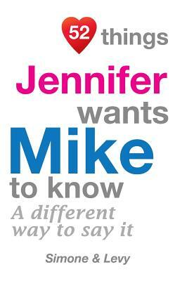 52 Things Jennifer Wants Mike To Know: A Different Way To Say It by Levy, J. L. Leyva, Simone