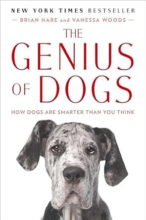 The Genius of Dogs: How Dogs Are Smarter Than You Think by Brian Hare, Vanessa Woods