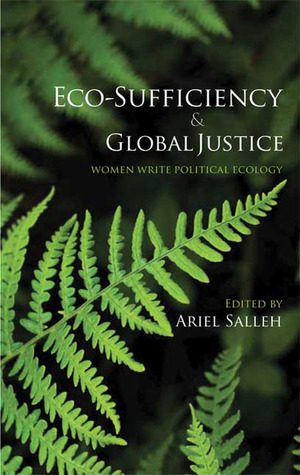Eco-Sufficiency and Global Justice: Women Write Political Ecology by Ariel Salleh