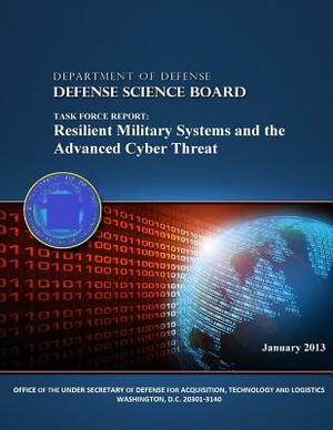 Task Force Report: Resilient Military Systems and the Advanced Cyber Threat (Black and White) by Defense Science Board, Department of Defense