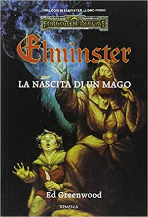 Elminster. La nascita di un mago by Adria Tissoni, Ed Greenwood