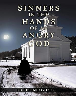 Sinners in the Hands of an Angry God by Judie Mitchell