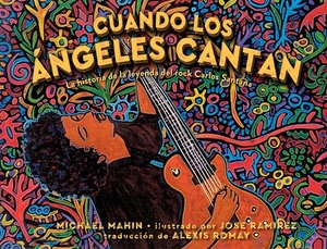 Cuando Los Ángeles Cantan (When Angels Sing): La Historia de la Leyenda de Rock Carlos Santana by Michael Mahin