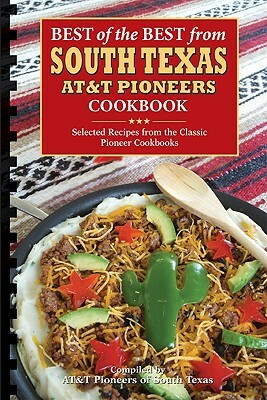 Best of the Best from South Texas AT&T Pioneers Cookbook: Selected Recipes from the Classic Pioneer Cookbooks by 