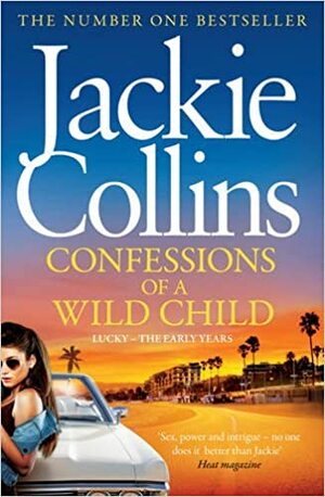 Confessions of a Wild Child: Lucky-The Early Years by Jackie Collins