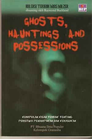 Ghosts, Hauntings and Possesions by Hans Holzer, Raymond Buckland